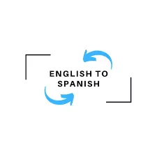 Translation from English to Spanish or vice versa 